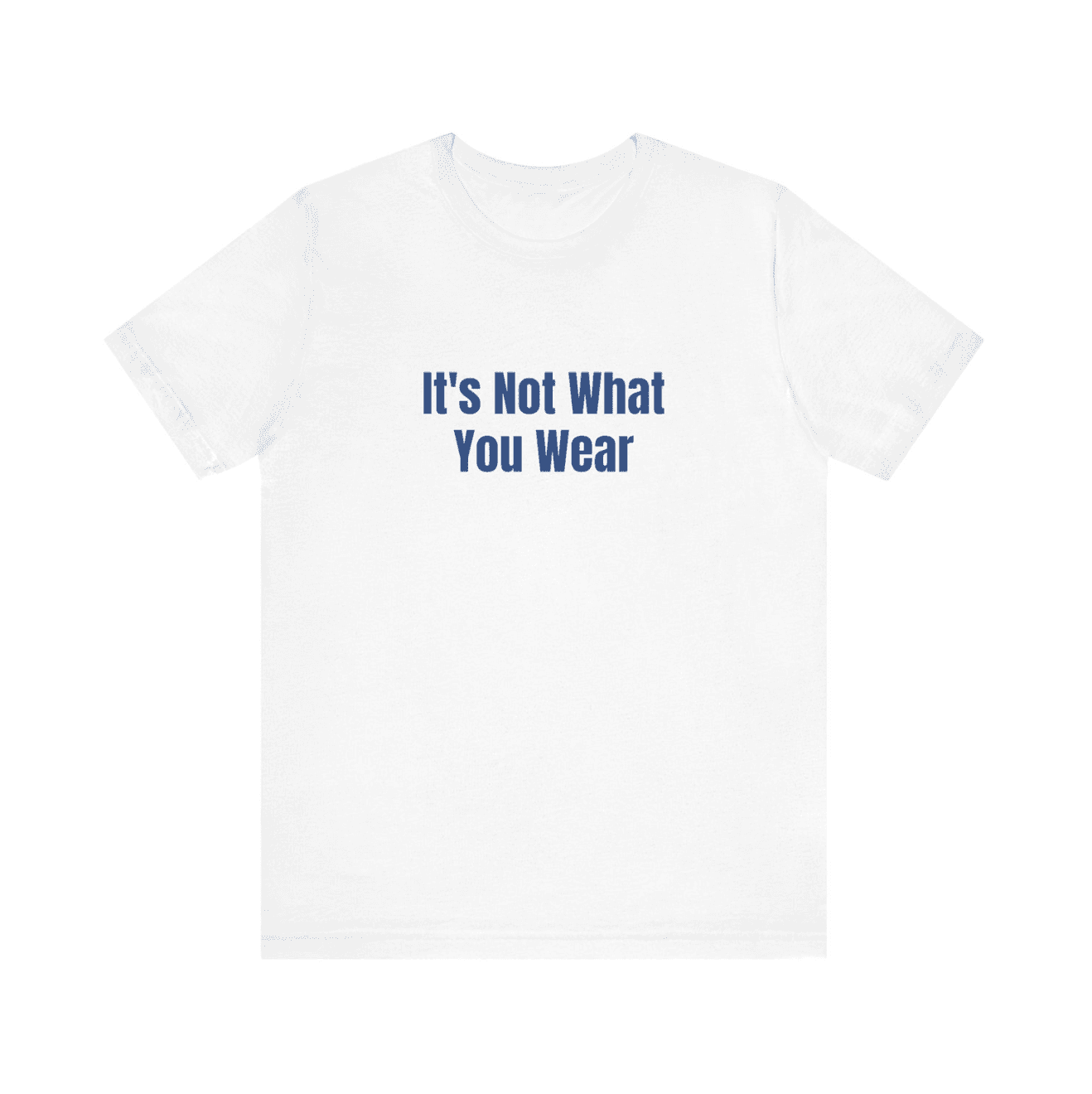 It's Not What You Wear