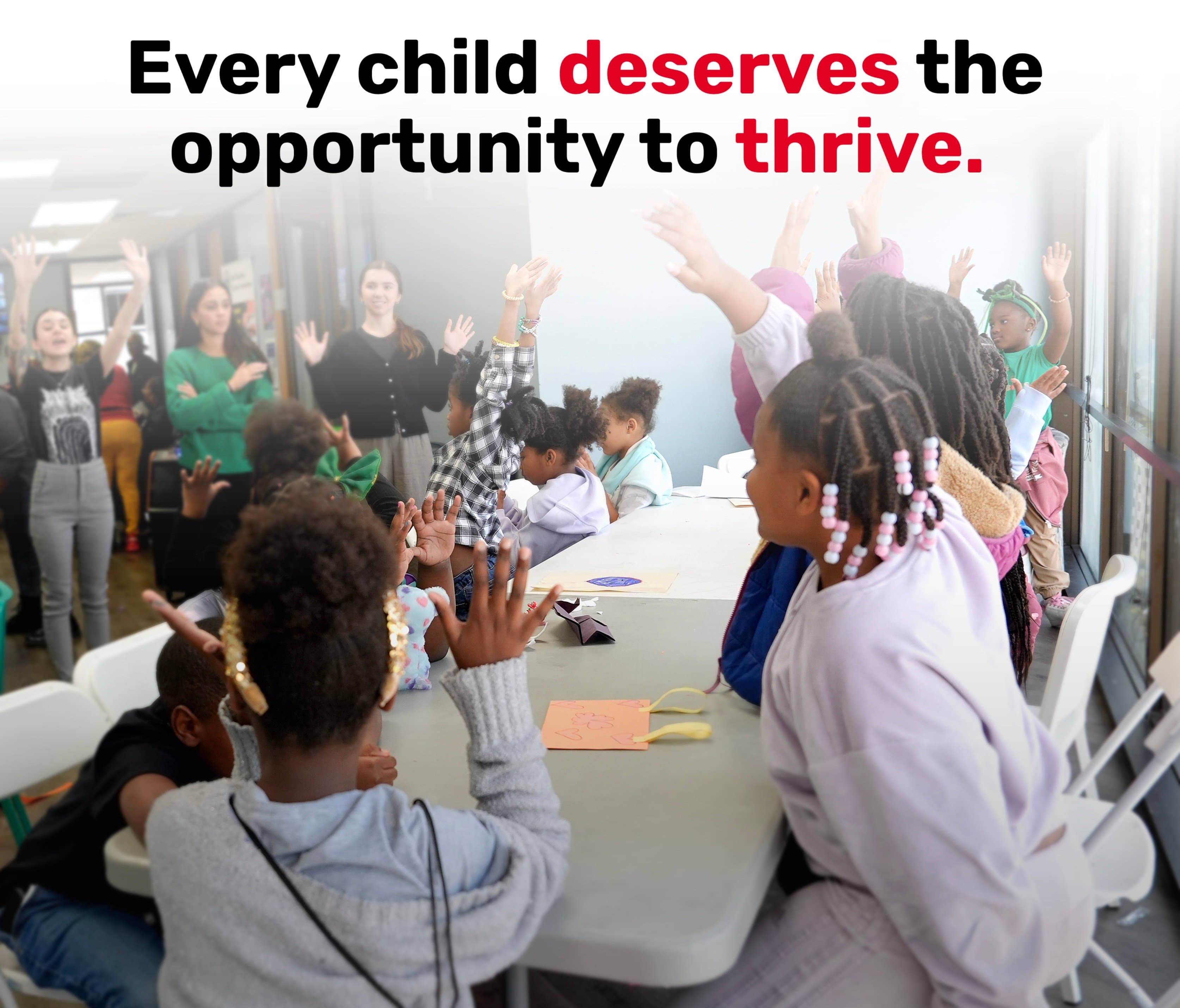 Every child deserves the opportunity to thrive.